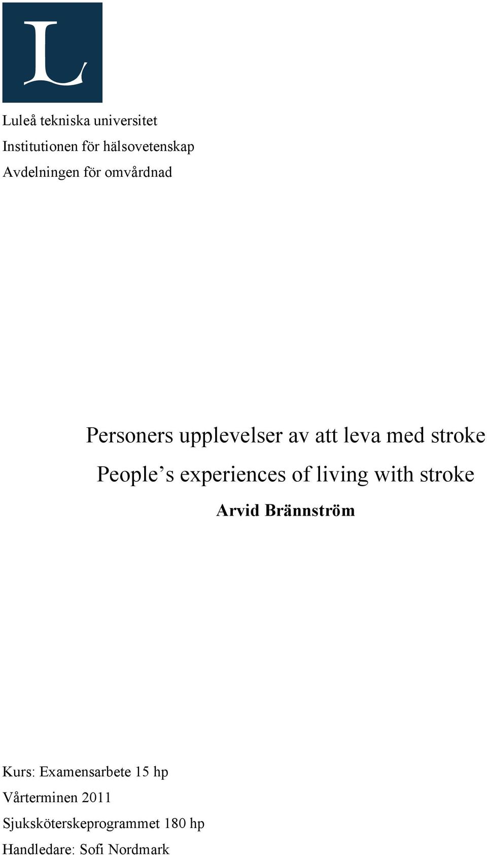 experiences of living with stroke Arvid Brännström Kurs: Examensarbete
