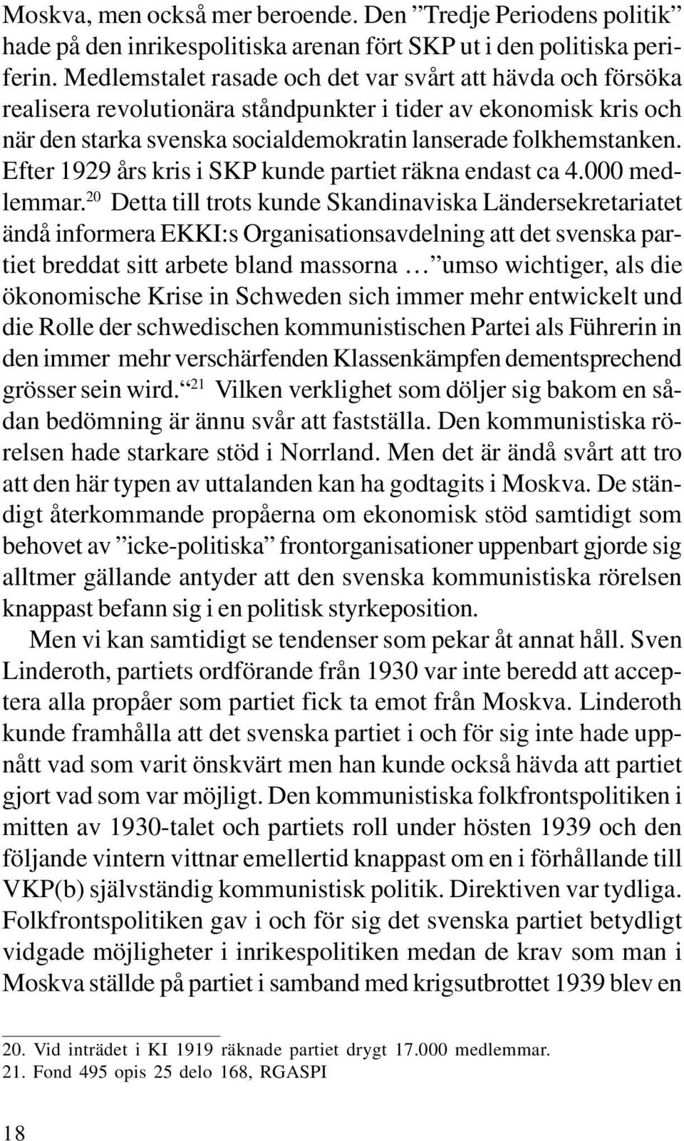 Efter 1929 års kris i SKP kunde partiet räkna endast ca 4.000 medlemmar.