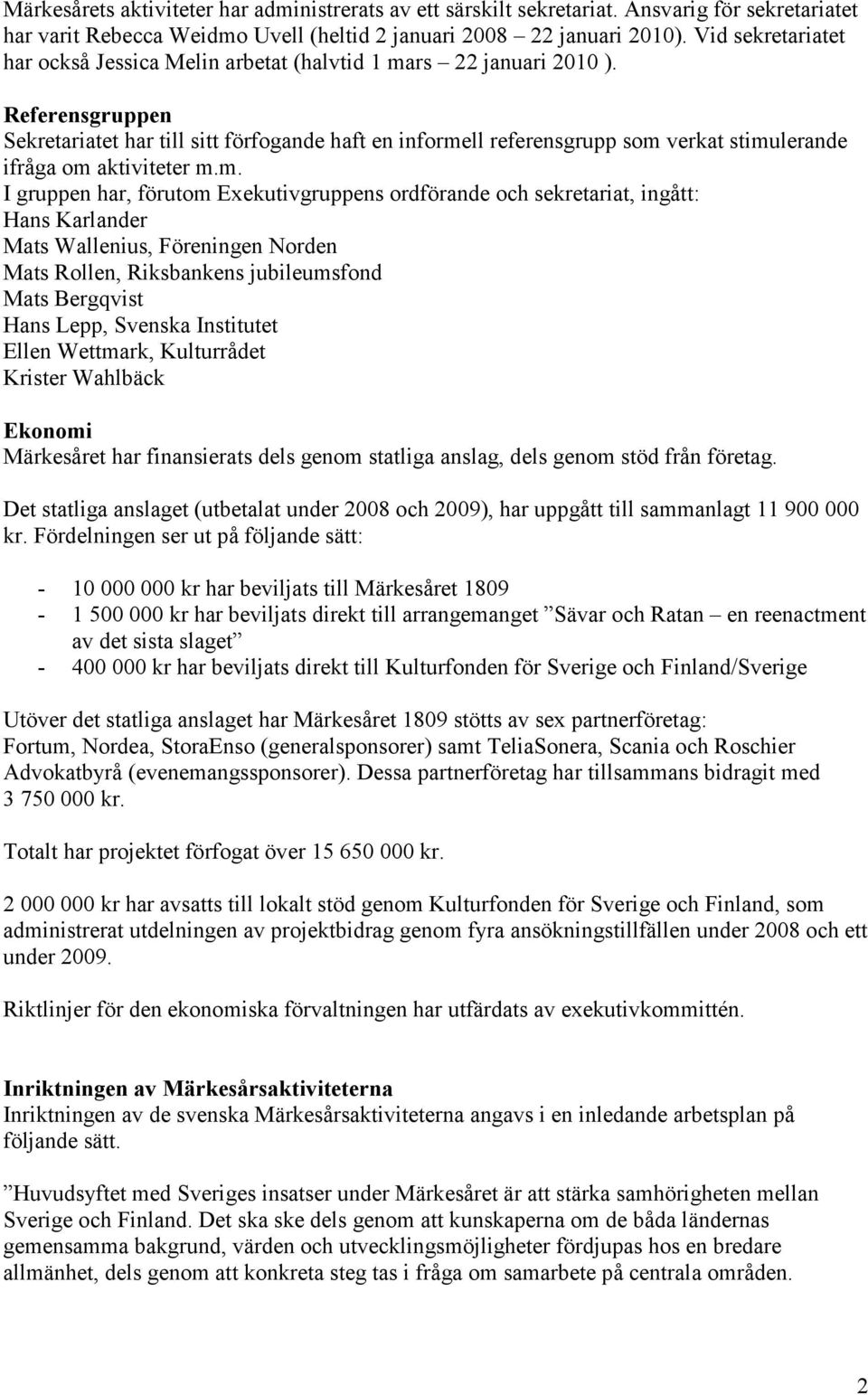 Referensgruppen Sekretariatet har till sitt förfogande haft en informe