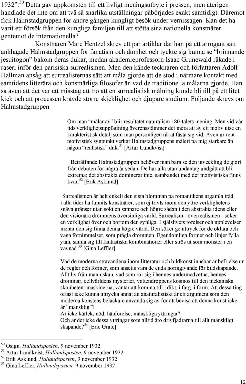 Kan det ha varit ett försök från den kungliga familjen till att stötta sina nationella konstnärer gentemot de internationella?