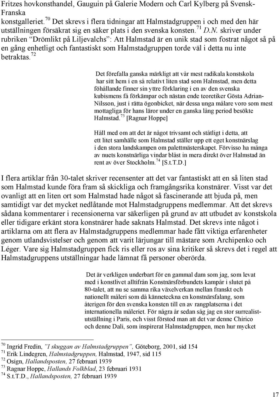 skriver under rubriken Drömlikt på Liljevalchs : Att Halmstad är en unik stad som fostrat något så på en gång enhetligt och fantastiskt som Halmstadgruppen torde väl i detta nu inte betraktas.