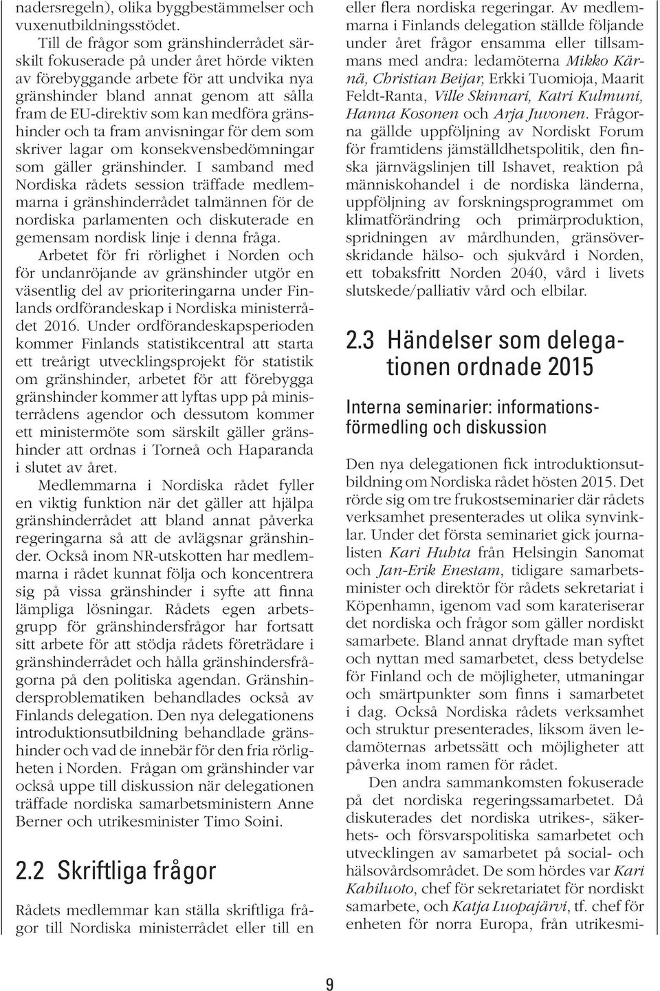 medföra gränshinder och ta fram anvisningar för dem som skriver lagar om konsekvensbedömningar som gäller gränshinder.