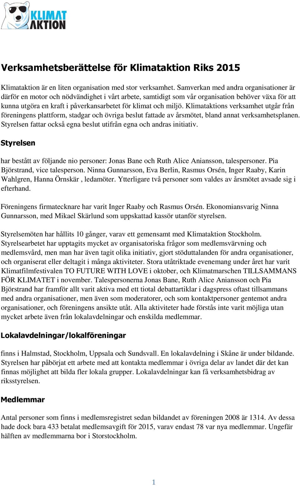 Klimataktions verksamhet utgår från föreningens plattform, stadgar och övriga beslut fattade av årsmötet, bland annat verksamhetsplanen.