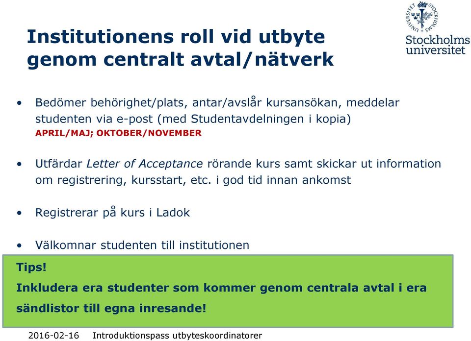 samt skickar ut information om registrering, kursstart, etc.