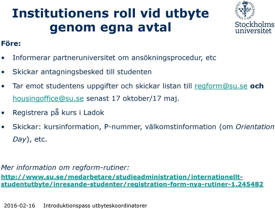 Registrera på kurs i Ladok Skickar: kursinformation, P-nummer, välkomstinformation (om Orientation Day), etc.