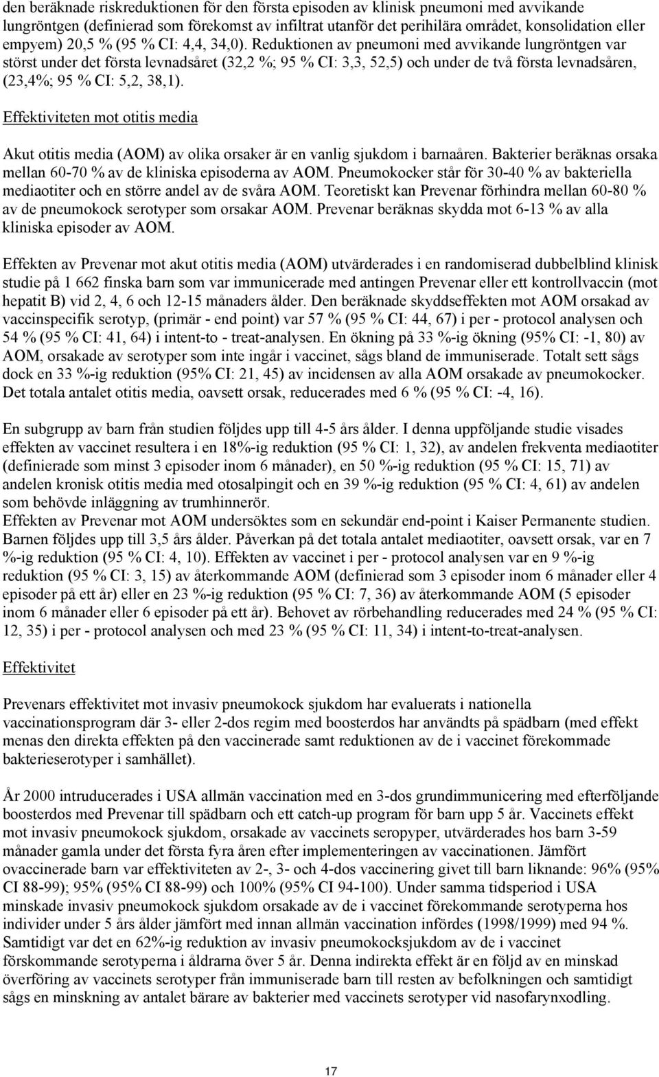 Reduktionen av pneumoni med avvikande lungröntgen var störst under det första levnadsåret (32,2 %; 95 % CI: 3,3, 52,5) och under de två första levnadsåren, (23,4%; 95 % CI: 5,2, 38,1).