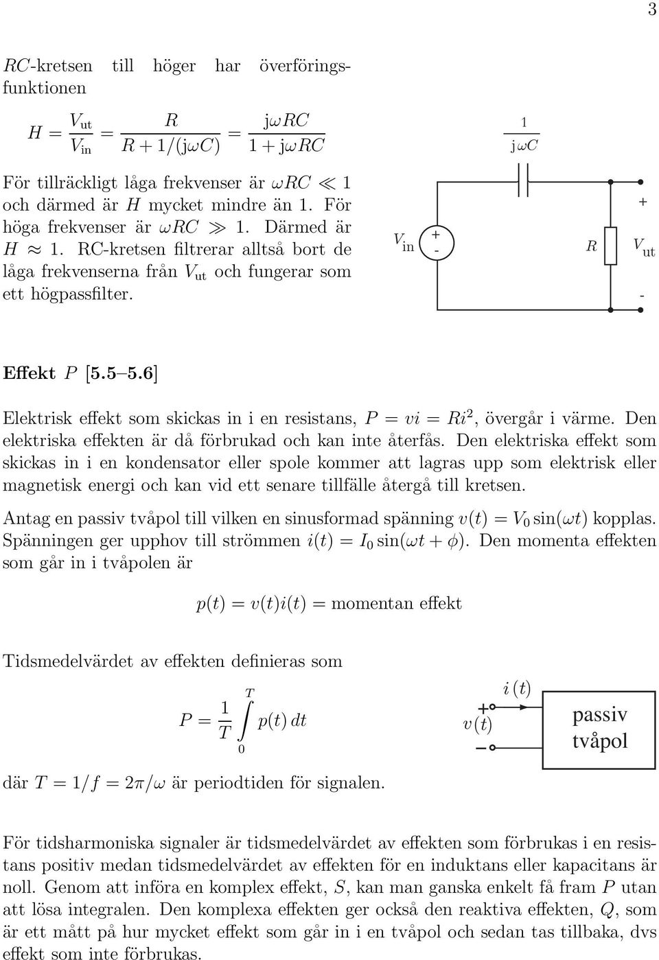 Den elektriska effekten är då förbrukad och kan inte återfås.