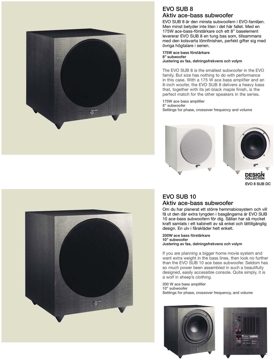 175W ace bass förstärkare subwoofer Justering av fas, delningsfrekvens och volym The EVO SUB is the smallest subwoofer in the EVO family. But size has nothing to do with performance in this case.