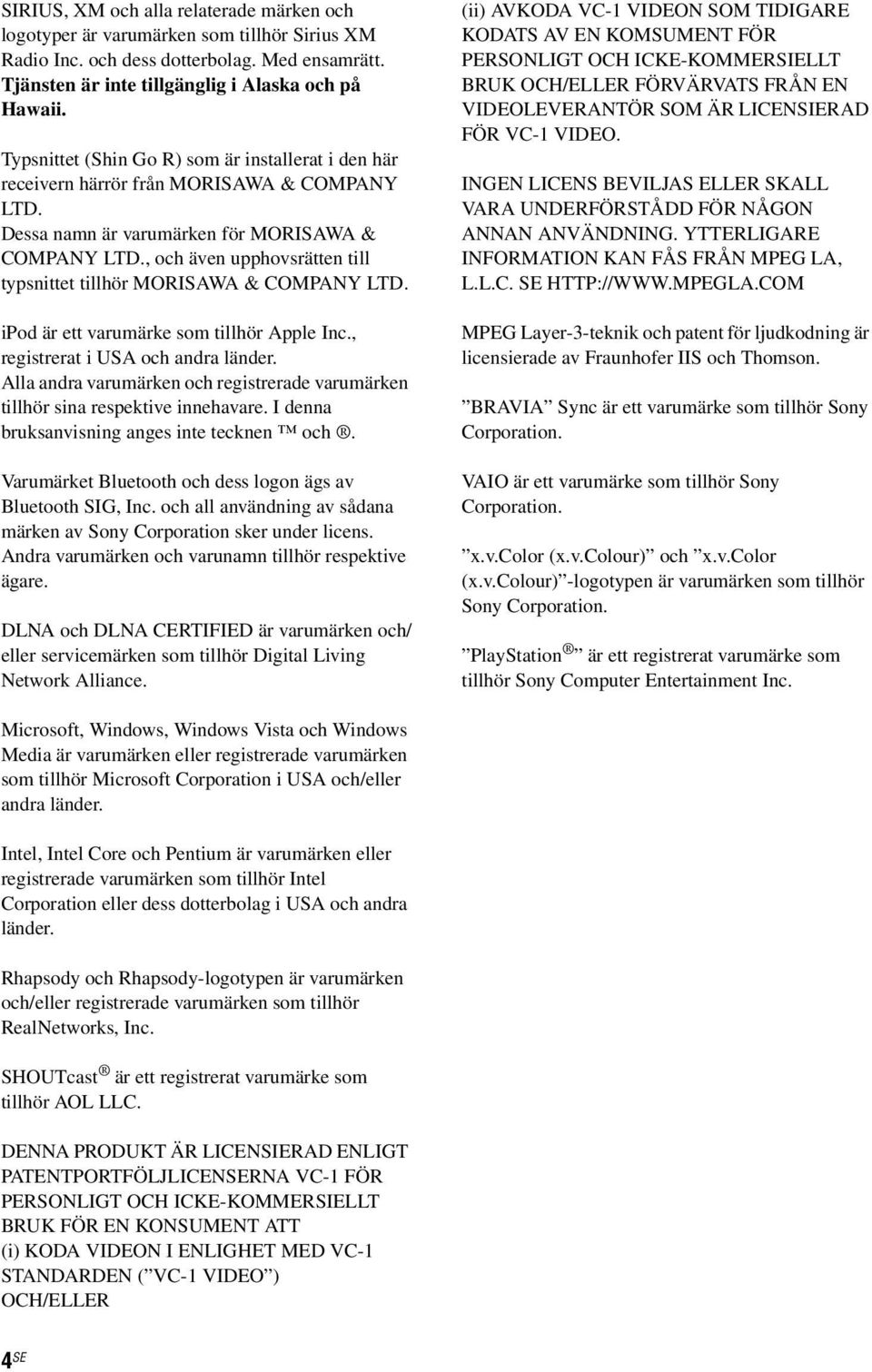 , och även upphovsrätten till typsnittet tillhör MORISAWA & COMPANY LTD. ipod är ett varumärke som tillhör Apple Inc., registrerat i USA och andra länder.