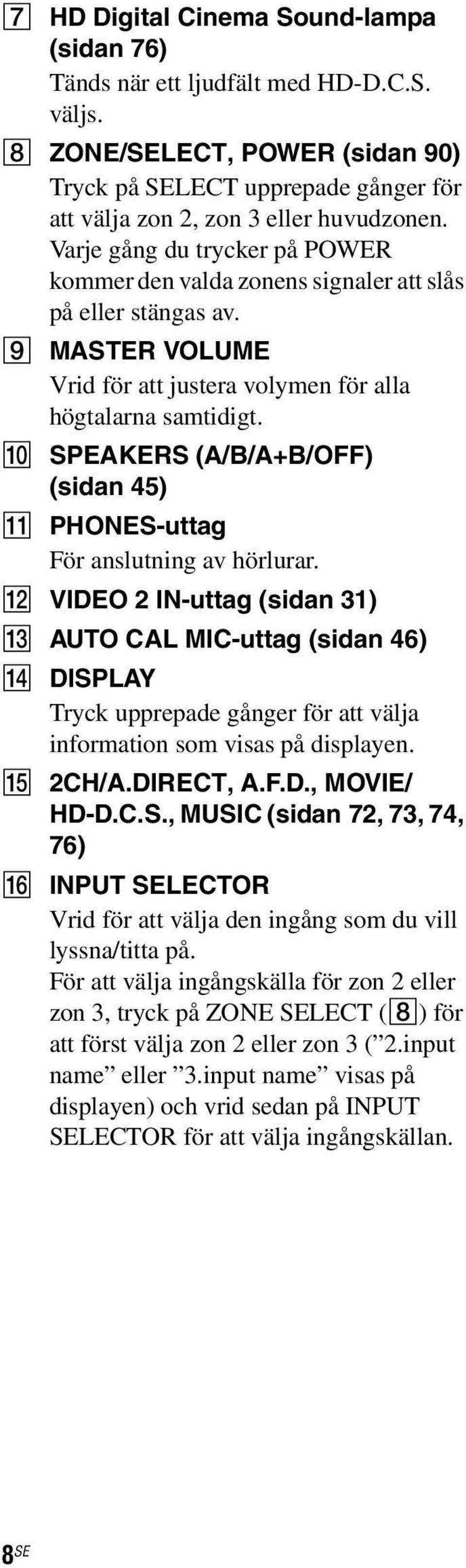 J SPEAKERS (A/B/A+B/OFF) (sidan 45) K PHONES-uttag För anslutning av hörlurar.