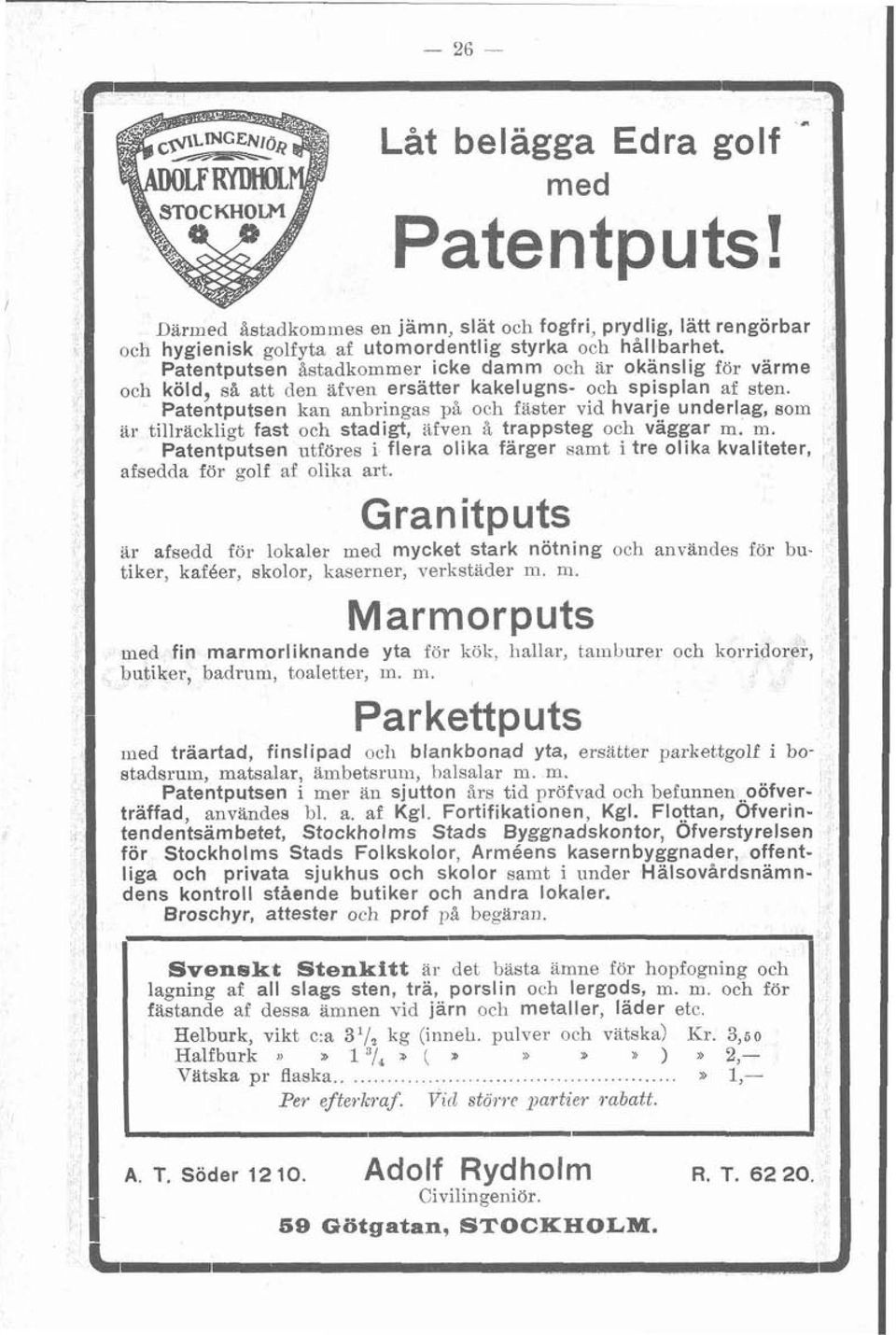 Patentputsen kan anbringas på och faster vid hvarje underlag, som %r tillräckligt fast och stadigt, afven å trappsteg och väggar m.