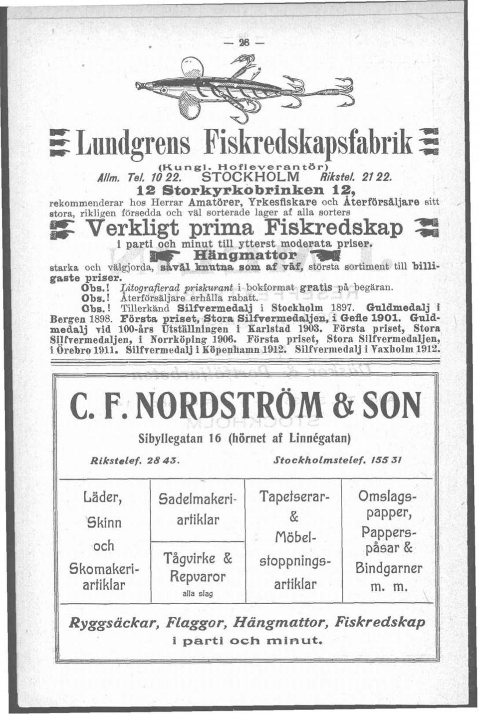 starka och välgorda, s%vu knutna som af vgf, största sortiment till billi- V" gaste priser. Obs.! Litografievad priskurant i bokfomat g~atis p& begäran. Obs.! Aterförsäljare erhalla rabatt. Obs.! Tillerkand Silfvermedalj i Stockholm 1897.