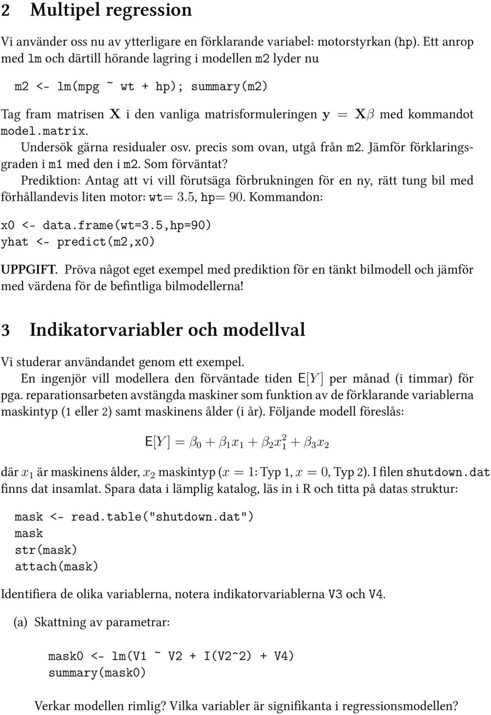 Undersök gärna residualer osv. precis som ovan, utgå från m2. Jämför förklaringsgraden i m1 med den i m2. Som förväntat?