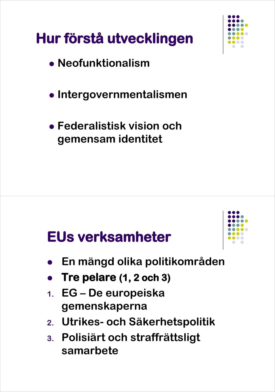 olika politikområden Tre pelare (1, 2 och 3) 1.
