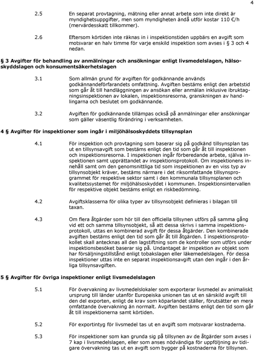 1 Som allmän grund för avgiften för godkännande används godkännandeförfarandets omfattning.