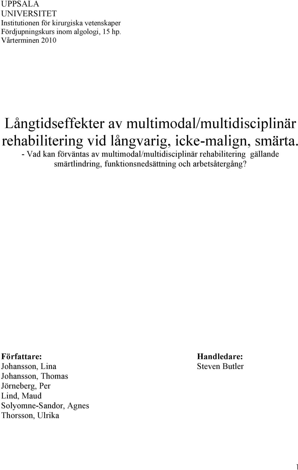 - Vad kan förväntas av mutimoda/mutidiscipinär rhabiitring gäand smärtindring, funktionsndsättning och