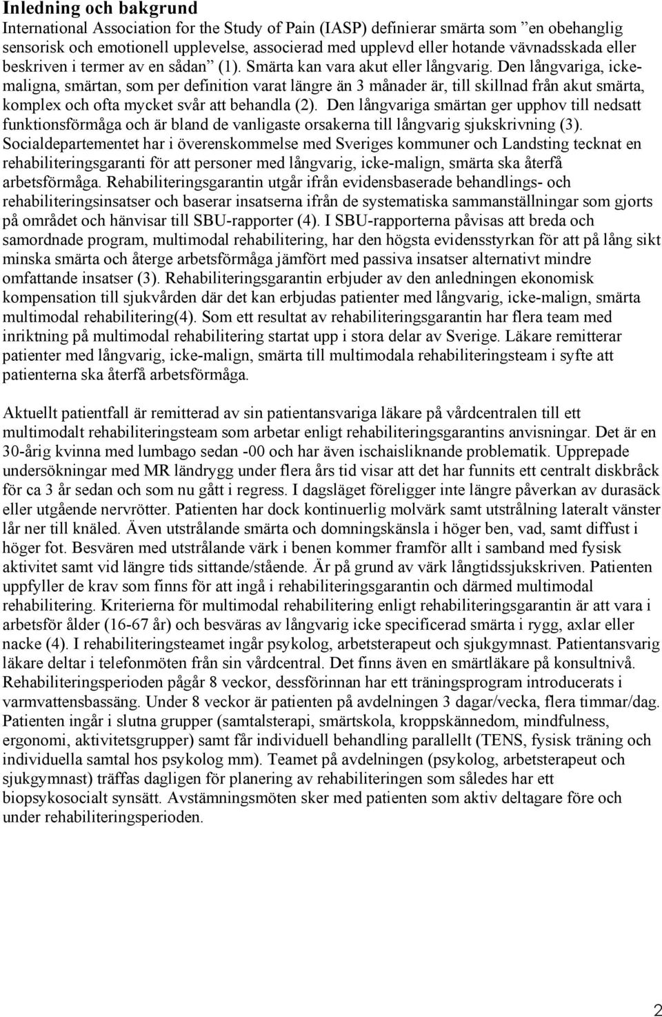 Dn ångvariga smärtan gr upphov ti ndsatt funktionsförmåga och är band d vanigast orsakrna ti ångvarig sjukskrivning (3).