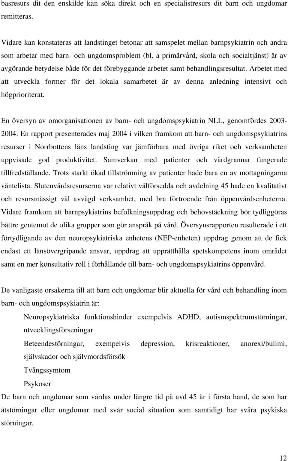 a primärvård, skola och socialtjänst) är av avgörande betydelse både för det förebyggande arbetet samt behandlingsresultat.