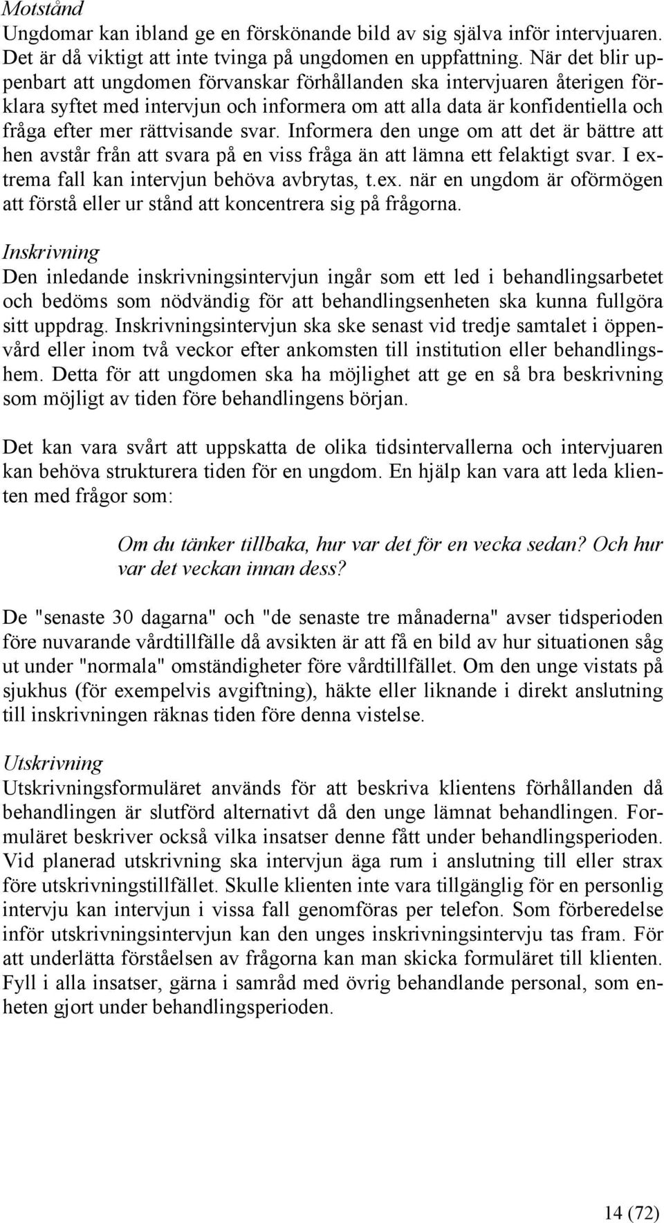 svar. Informera den unge om att det är bättre att hen avstår från att svara på en viss fråga än att lämna ett felaktigt svar. I ext