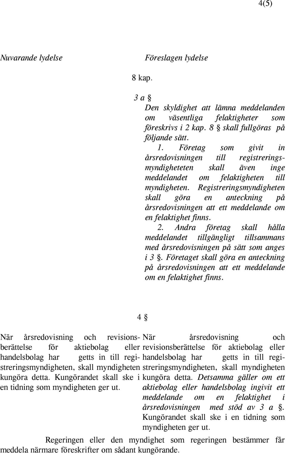 Registreringsmyndigheten skall göra en anteckning på årsredovisningen att ett meddelande om en felaktighet finns. 2.