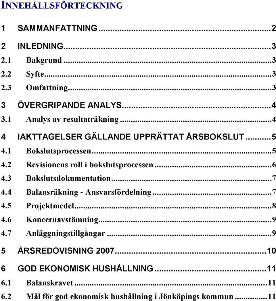 ..6 4.3 Bokslutsdokumentation...7 4.4 Balansräkning - Ansvarsfördelning...7 4.5 Projektmedel...8 4.6 Koncernavstämning...9 4.