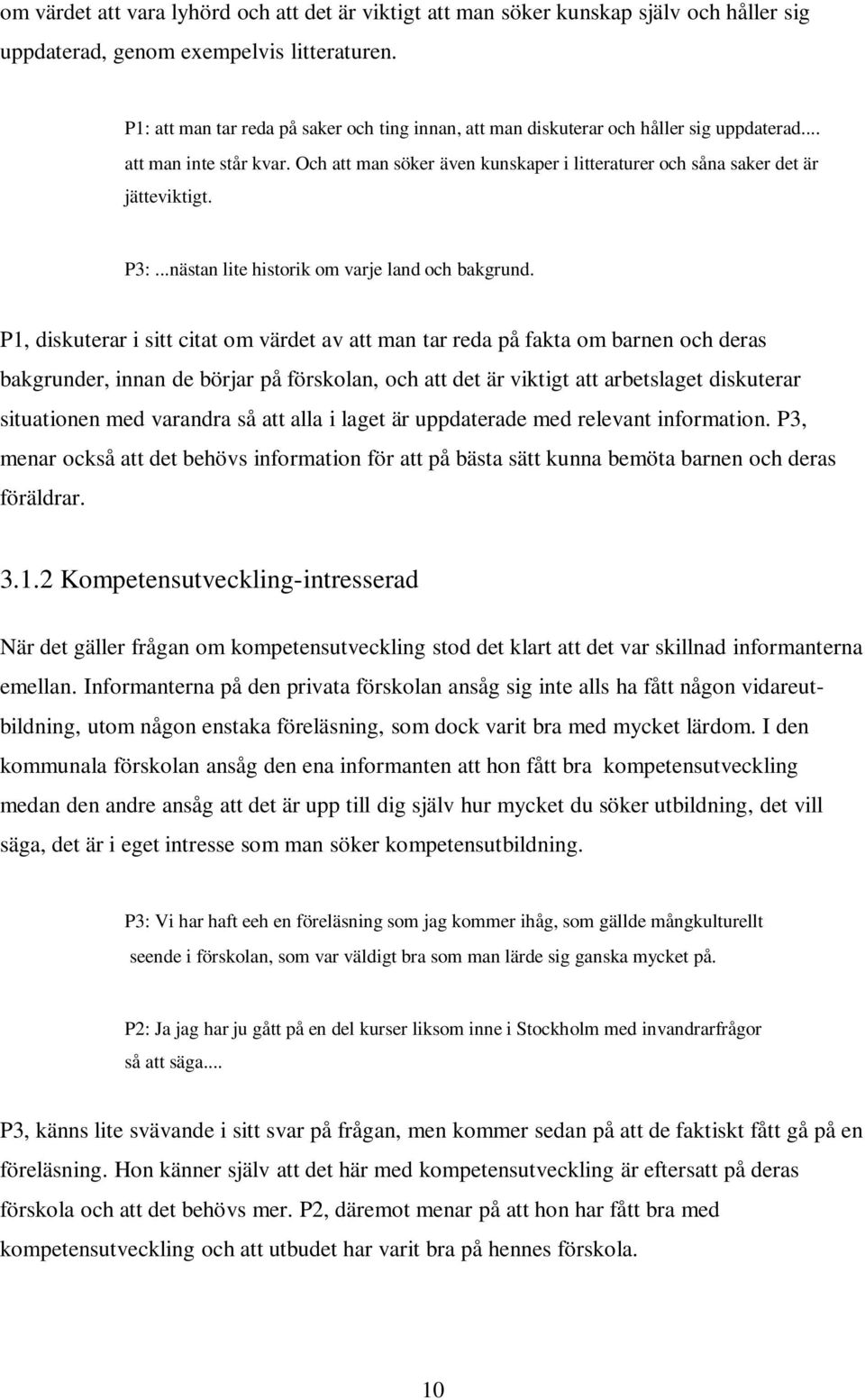 Och att man söker även kunskaper i litteraturer och såna saker det är jätteviktigt. P3:...nästan lite historik om varje land och bakgrund.