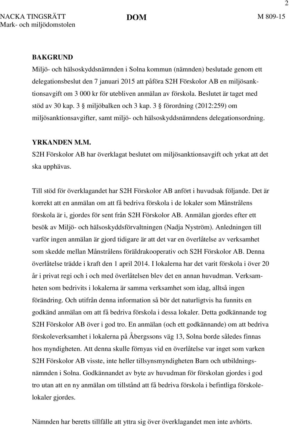 3 förordning (2012:259) om miljösanktionsavgifter, samt miljö- och hälsoskyddsnämndens delegationsordning. YRKANDEN M.