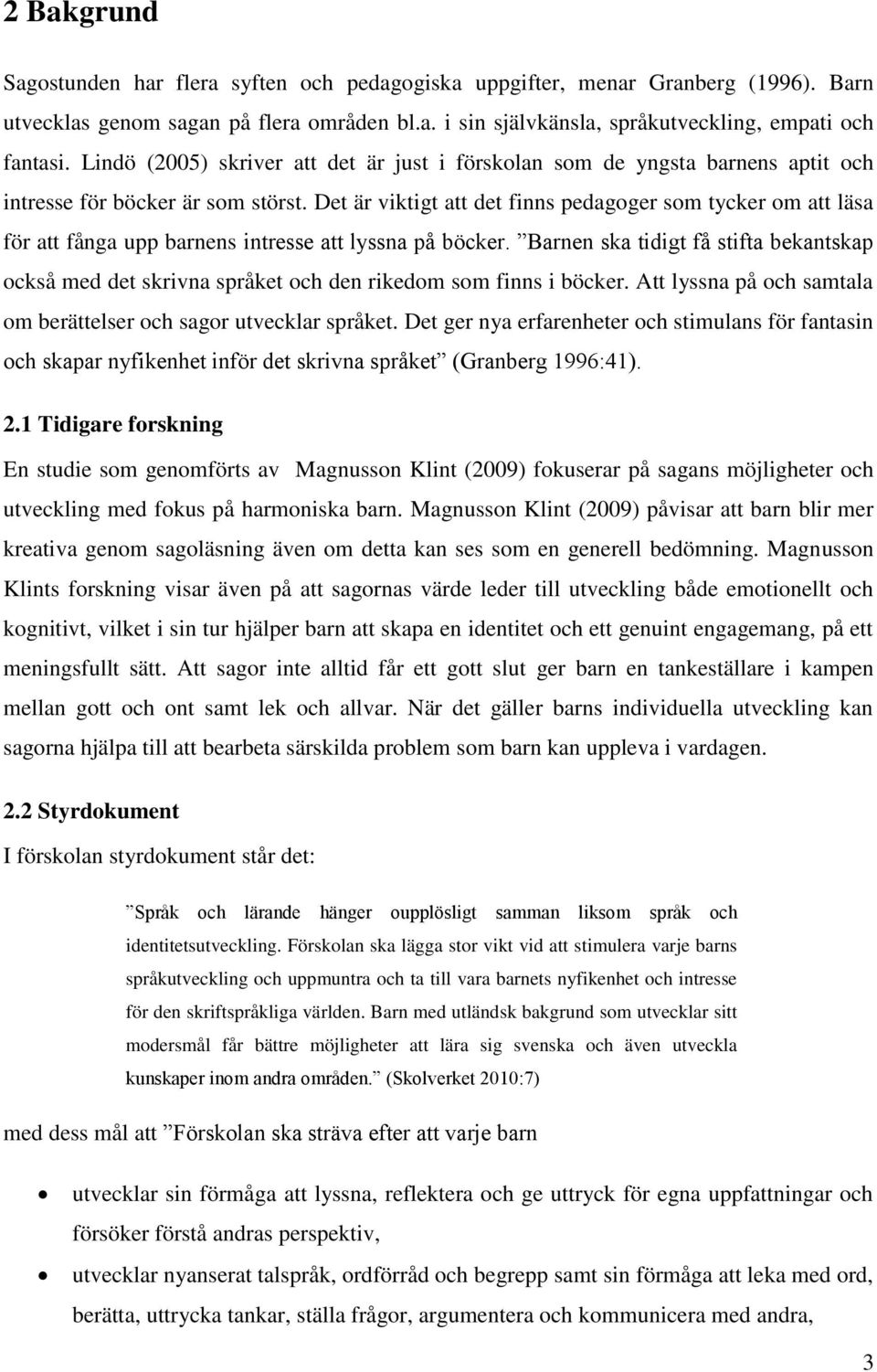 Det är viktigt att det finns pedagoger som tycker om att läsa för att fånga upp barnens intresse att lyssna på böcker.