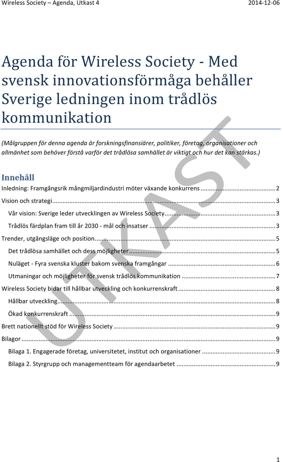 .. 2 Vision och strategi... 3 Vår vision: Sverige leder utvecklingen av Wireless Society... 3 Trådlös färdplan fram till år 2030 - mål och insatser... 3 Trender, utgångsläge och position.