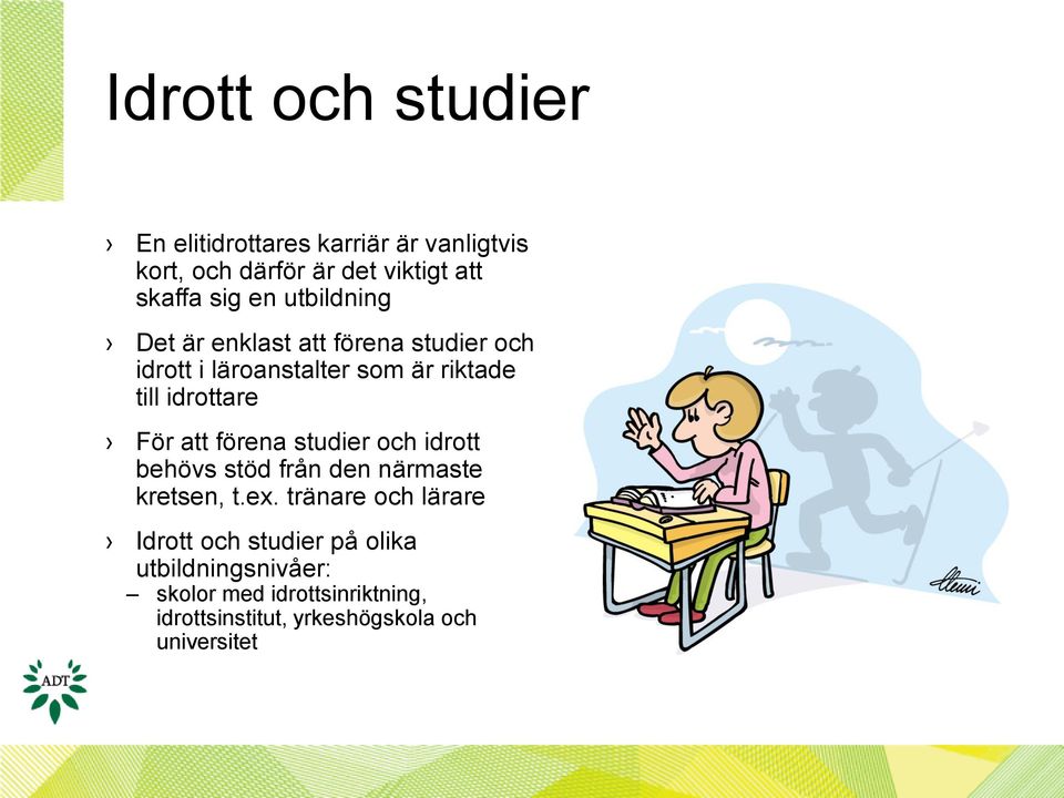 För att förena studier och idrott behövs stöd från den närmaste kretsen, t.ex.