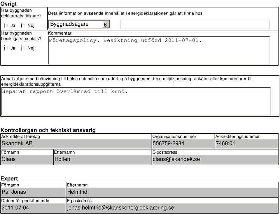 Annat arbete med hänvisning till hälsa och miljö som utförts på byggnaden, t.ex.