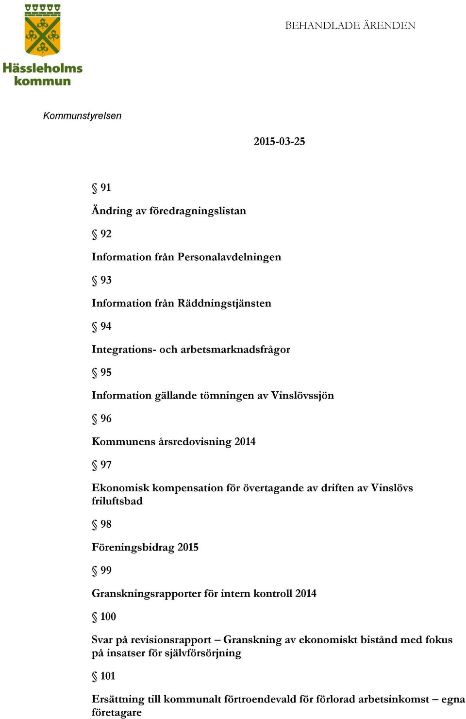 av driften av Vinslövs friluftsbad 98 Föreningsbidrag 2015 99 Granskningsrapporter för intern kontroll 2014 100 Svar på revisionsrapport Granskning