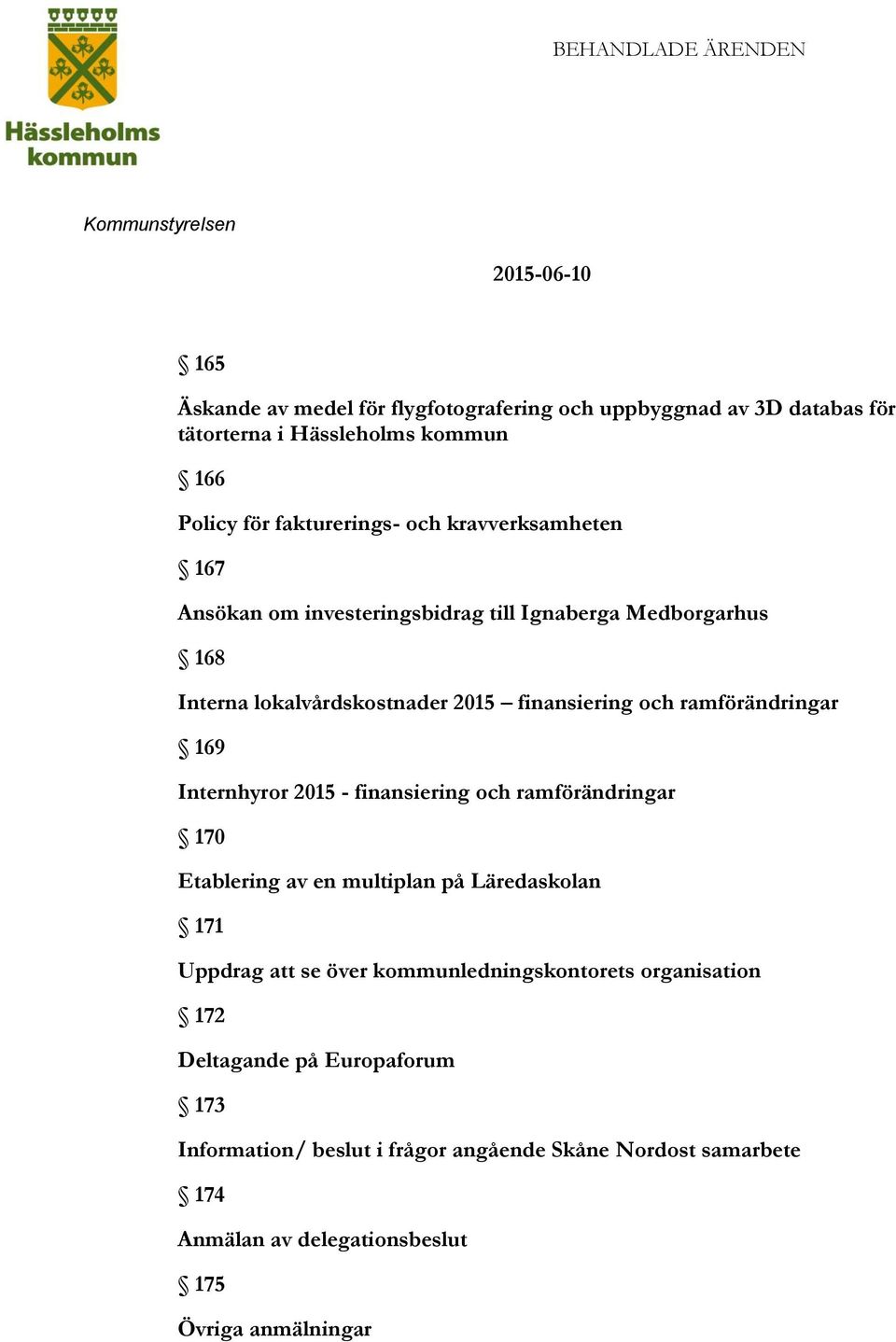 Internhyror 2015 - finansiering och ramförändringar 170 Etablering av en multiplan på Läredaskolan 171 Uppdrag att se över kommunledningskontorets