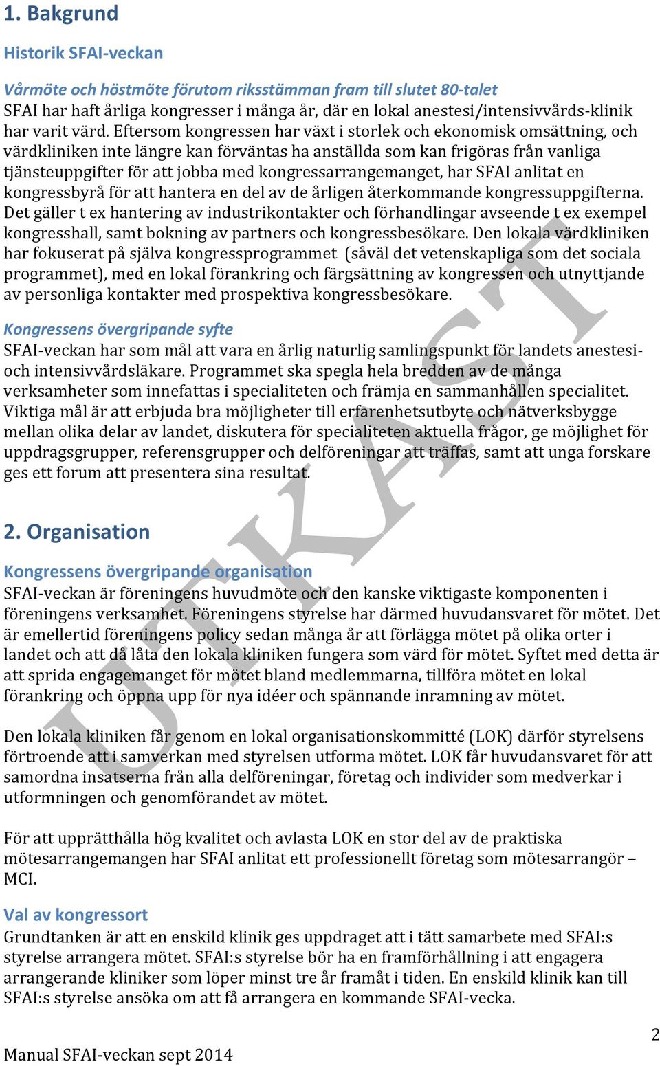 kongressarrangemanget, har SFAI anlitat en kongressbyrå för att hantera en del av de årligen återkommande kongressuppgifterna.