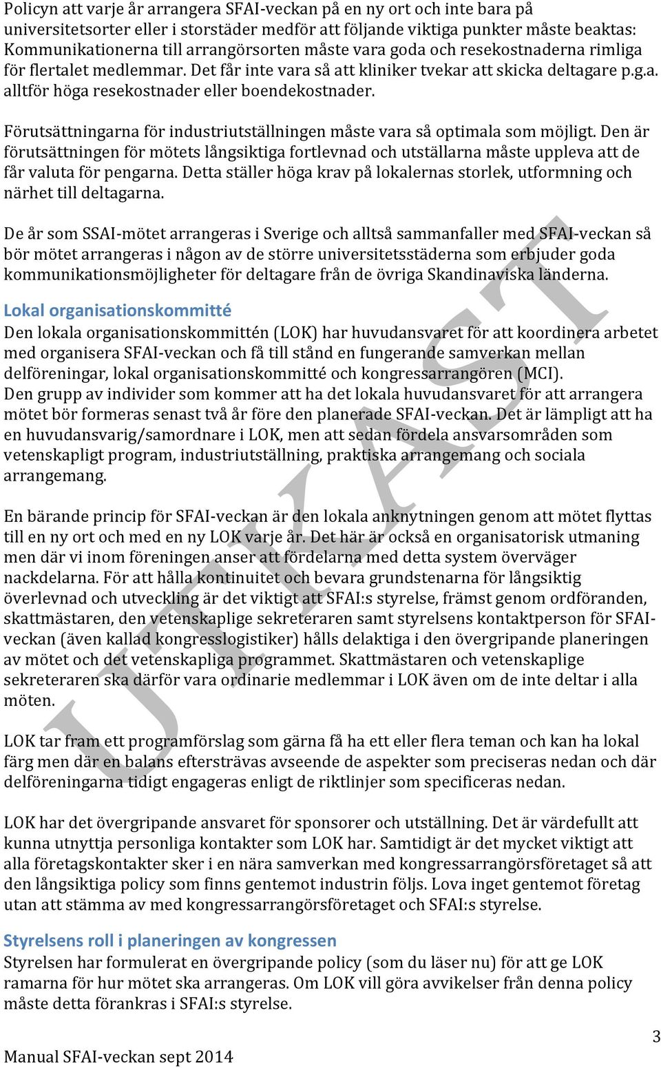 Förutsättningarna för industriutställningen måste vara så optimala som möjligt. Den är förutsättningen för mötets långsiktiga fortlevnad och utställarna måste uppleva att de får valuta för pengarna.