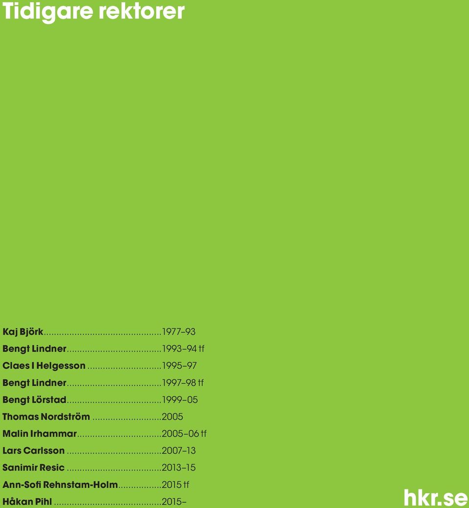..1997 98 tf Bengt Lörstad...1999 05 Thomas Nordström...2005 Malin Irhammar.