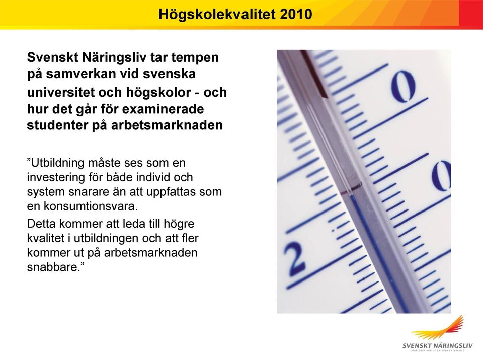 en investering för både individ och system snarare än att uppfattas som en konsumtionsvara.