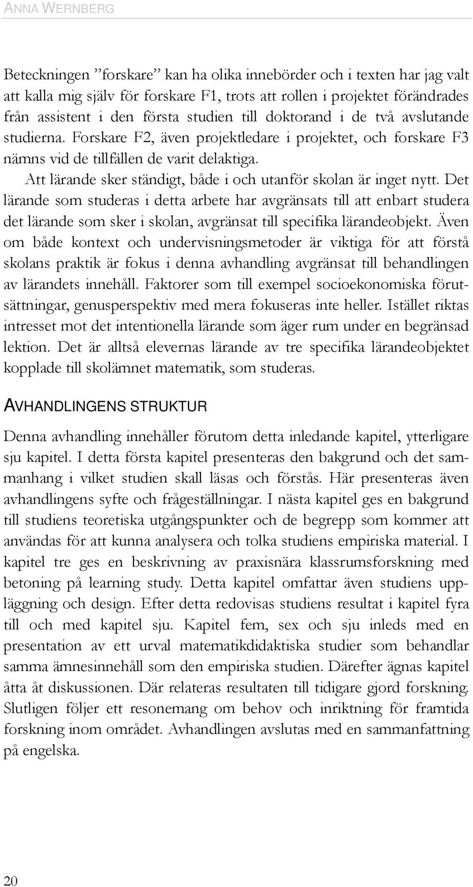 Att lärande sker ständigt, både i och utanför skolan är inget nytt.