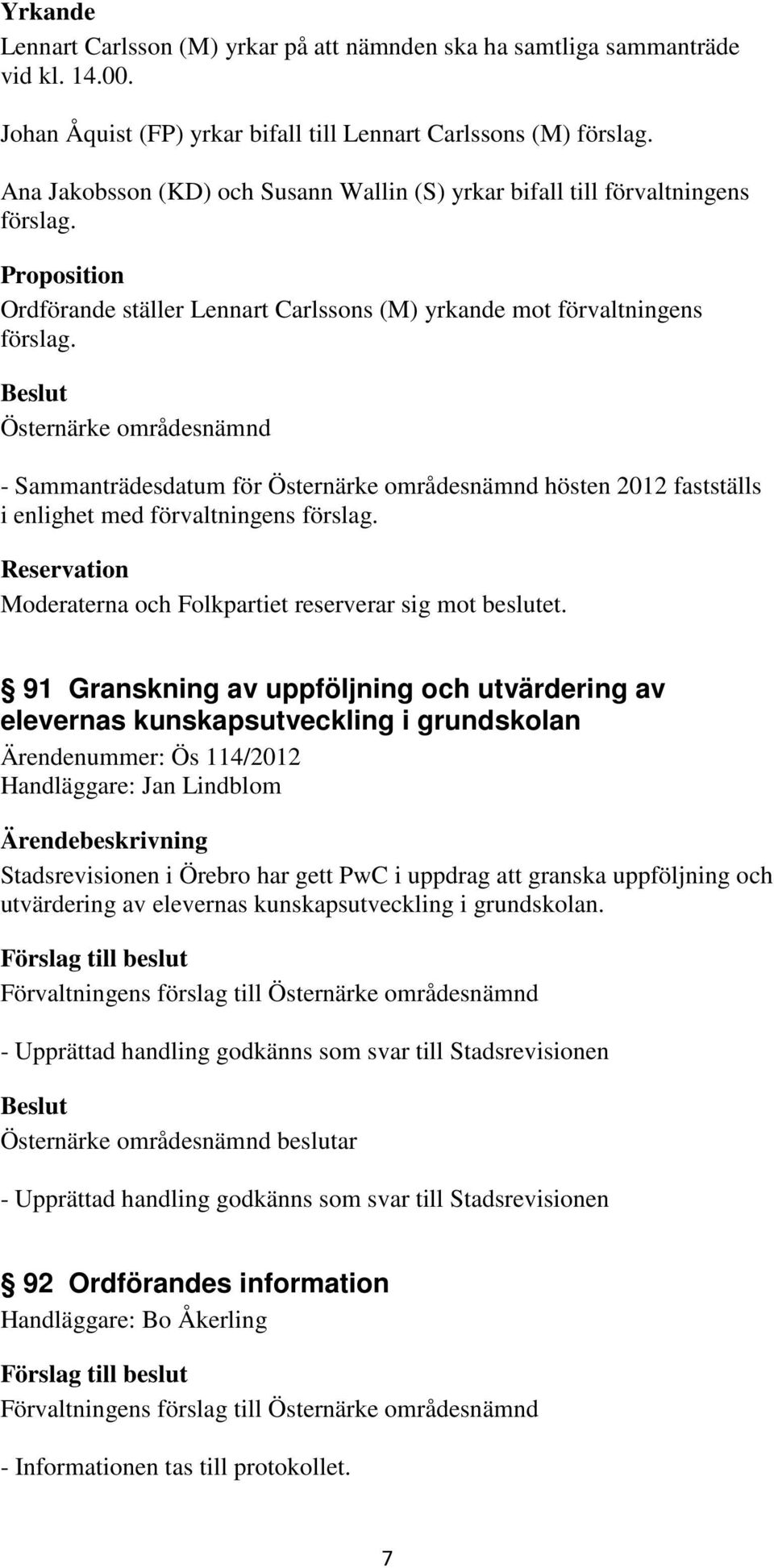 Östernärke områdesnämnd - Sammanträdesdatum för Östernärke områdesnämnd hösten 2012 fastställs i enlighet med förvaltningens förslag.