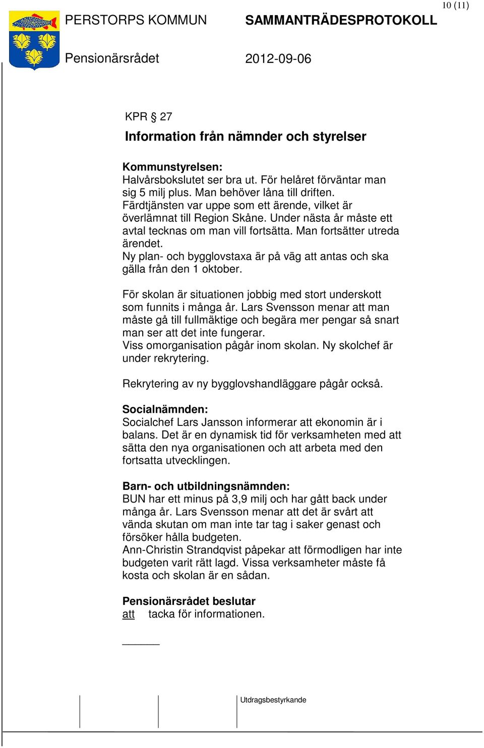 Ny plan- och bygglovstaxa är på väg att antas och ska gälla från den 1 oktober. För skolan är situationen jobbig med stort underskott som funnits i många år.