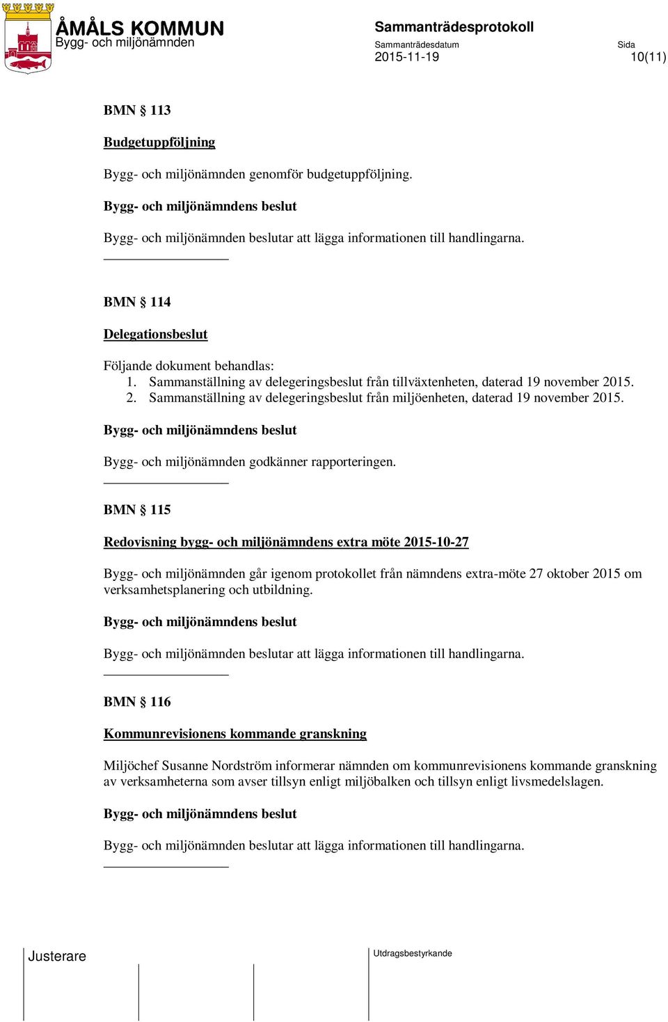 15. 2. Sammanställning av delegeringsbeslut från miljöenheten, daterad 19 november 2015. Bygg- och miljönämnden godkänner rapporteringen.