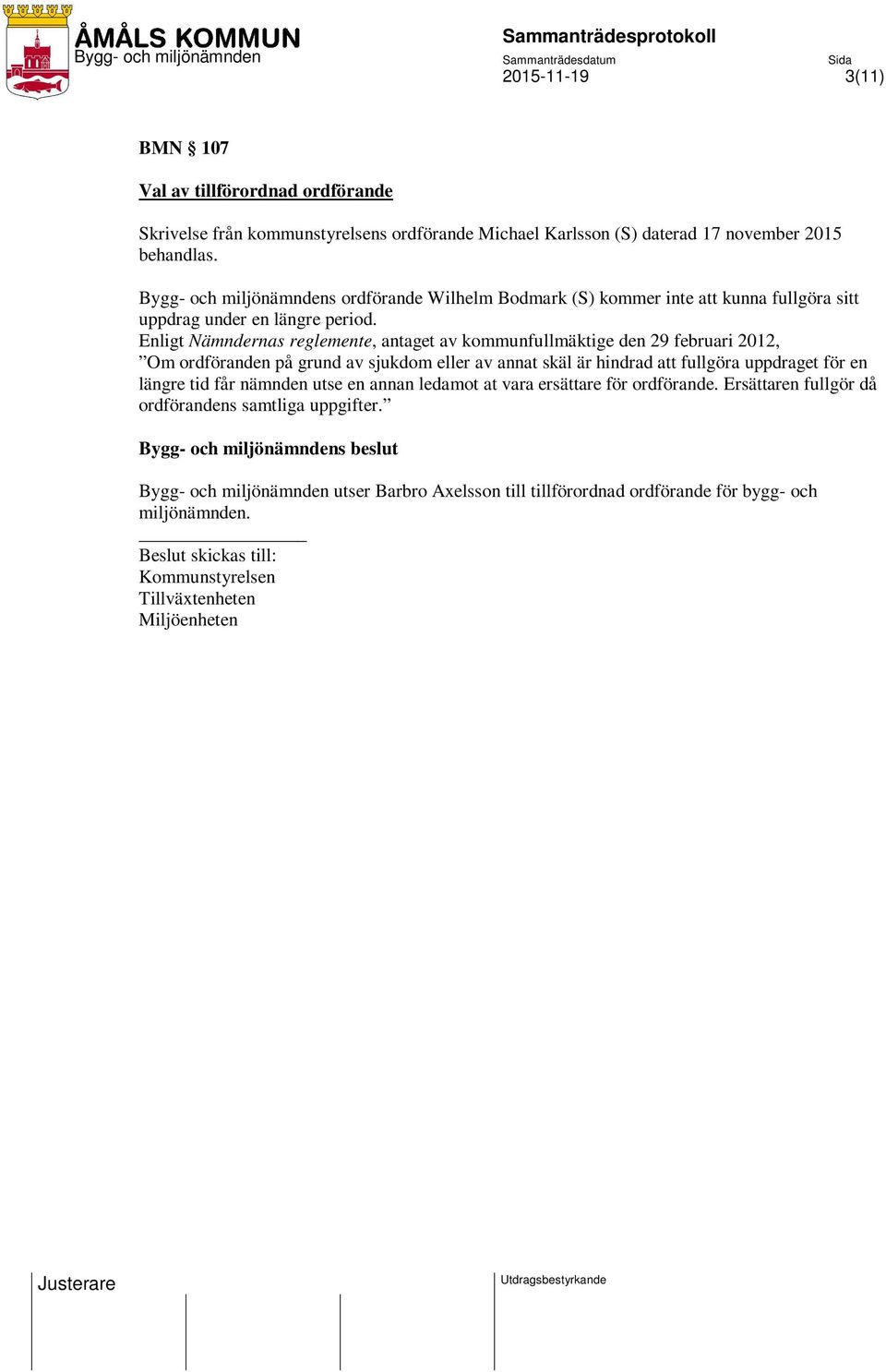 Enligt Nämndernas reglemente, antaget av kommunfullmäktige den 29 februari 2012, Om ordföranden på grund av sjukdom eller av annat skäl är hindrad att fullgöra uppdraget för en längre