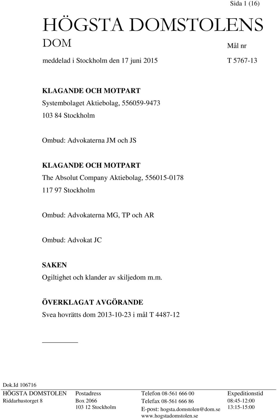 SAKEN Ogiltighet och klander av skiljedom m.m. ÖVERKLAGAT AVGÖRANDE Svea hovrätts dom 2013-10-23 i mål T 4487-12 Dok.