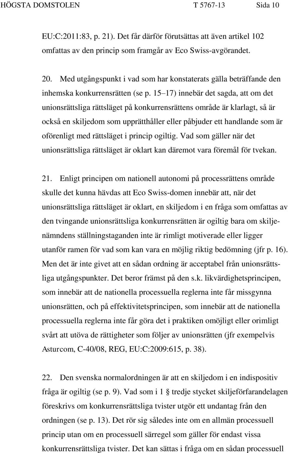 15 17) innebär det sagda, att om det unionsrättsliga rättsläget på konkurrensrättens område är klarlagt, så är också en skiljedom som upprätthåller eller påbjuder ett handlande som är oförenligt med