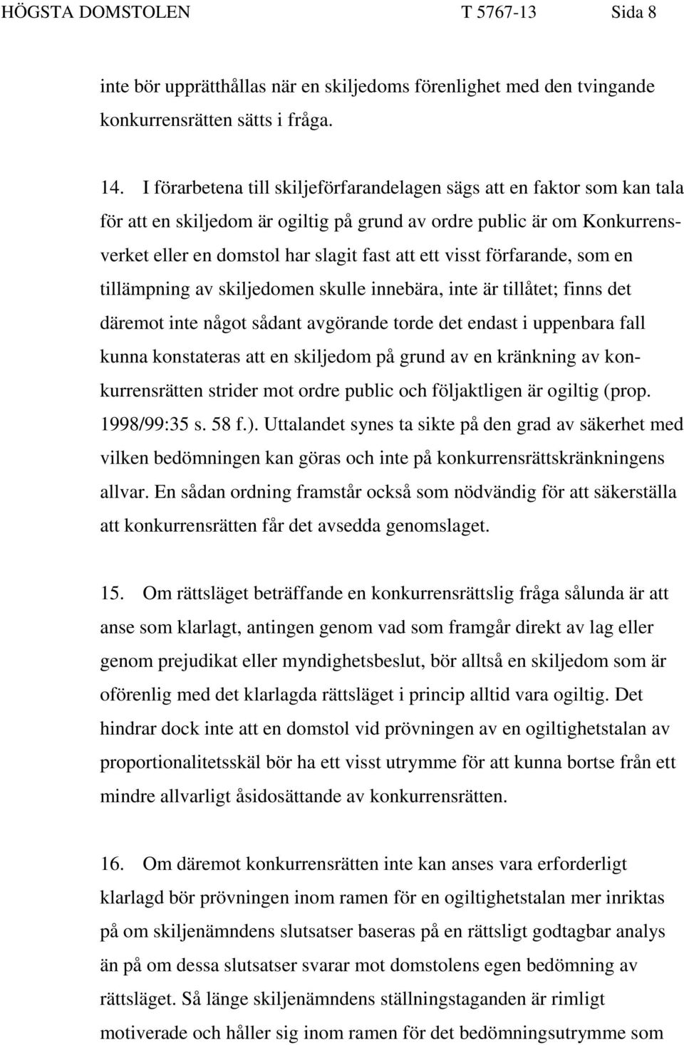 förfarande, som en tillämpning av skiljedomen skulle innebära, inte är tillåtet; finns det däremot inte något sådant avgörande torde det endast i uppenbara fall kunna konstateras att en skiljedom på