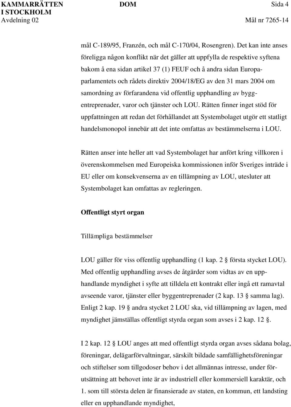 av den 31 mars 2004 om samordning av förfarandena vid offentlig upphandling av byggentreprenader, varor och tjänster och LOU.