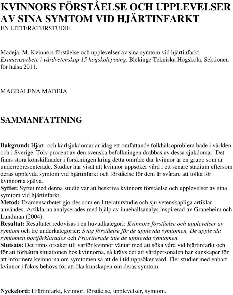 MAGDALENA MADEJA SAMMANFATTNING Bakgrund: Hjärt- och kärlsjukdomar är idag ett omfattande folkhälsoproblem både i världen och i Sverige.