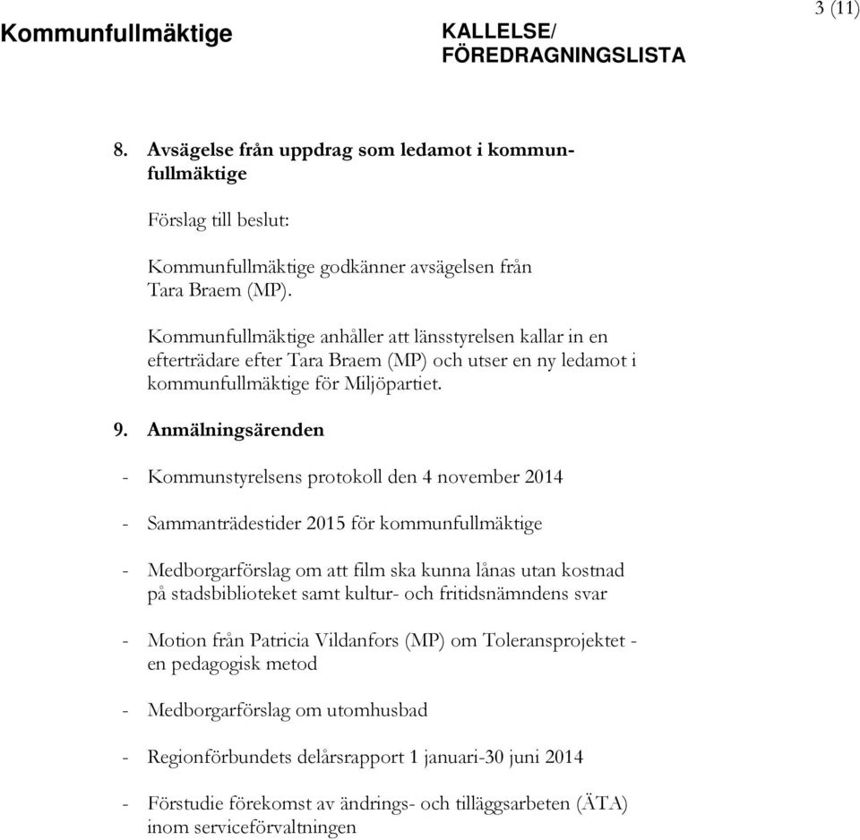 Anmälningsärenden - Kommunstyrelsens protokoll den 4 november 2014 - Sammanträdestider 2015 för kommunfullmäktige - Medborgarförslag om att film ska kunna lånas utan kostnad på stadsbiblioteket samt