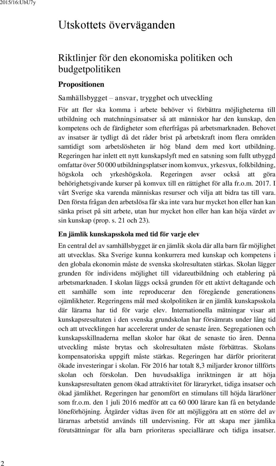 Behovet av insatser är tydligt då det råder brist på arbetskraft inom flera områden samtidigt som arbetslösheten är hög bland dem med kort utbildning.