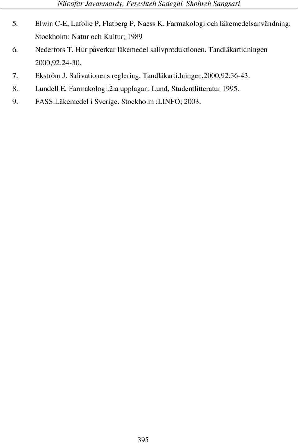 Tandläkartidningen 2;92:24-3. 7. Ekström J. Salivationens reglering. Tandläkartidningen,2;92:36-43.